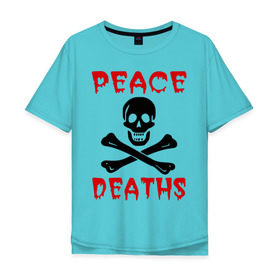 Мужская футболка хлопок Oversize с принтом Peace deaths или просто пи!!!дец , 100% хлопок | свободный крой, круглый ворот, “спинка” длиннее передней части | английский | игра слов | кости | кровавая надпись | кровь | мат | слова | череп | черепушка