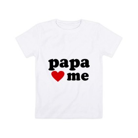 Детская футболка хлопок с принтом Папа любит меня , 100% хлопок | круглый вырез горловины, полуприлегающий силуэт, длина до линии бедер | 
