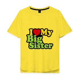 Мужская футболка хлопок Oversize с принтом Люблю старшую сестру , 100% хлопок | свободный крой, круглый ворот, “спинка” длиннее передней части | i love my big sister | детские | детям | для детей | я люблю свою старшую сестру