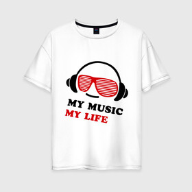 Женская футболка хлопок Oversize с принтом My music my life , 100% хлопок | свободный крой, круглый ворот, спущенный рукав, длина до линии бедер
 | music | звуки | музыка | музыка моя жизнь | наушники | я люблю музыку