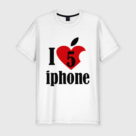 Мужская футболка премиум с принтом i love iphone 5 , 92% хлопок, 8% лайкра | приталенный силуэт, круглый вырез ворота, длина до линии бедра, короткий рукав | 