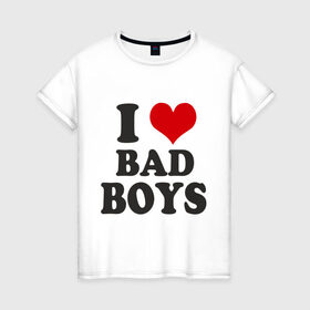 Женская футболка хлопок с принтом i love bad boys - я люблю плохих парней , 100% хлопок | прямой крой, круглый вырез горловины, длина до линии бедер, слегка спущенное плечо | девушкам | мальчики | парни | прикольная надпись