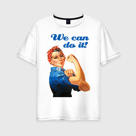 Женская футболка хлопок Oversize с принтом We can do it , 100% хлопок | свободный крой, круглый ворот, спущенный рукав, длина до линии бедер
 | america | retro | америка | винтаж | ретро