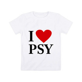 Детская футболка хлопок с принтом I love PSY , 100% хлопок | круглый вырез горловины, полуприлегающий силуэт, длина до линии бедер | gangnam style | интернет приколы | корейский репер | корейский рэп | корея