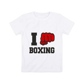Детская футболка хлопок с принтом i love boxing - я люблю бокс , 100% хлопок | круглый вырез горловины, полуприлегающий силуэт, длина до линии бедер | sport | боксер | боксировать | кулак | ринг | рука | спорт | спортсмен | удар