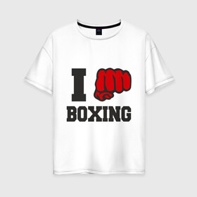 Женская футболка хлопок Oversize с принтом i love boxing - я люблю бокс , 100% хлопок | свободный крой, круглый ворот, спущенный рукав, длина до линии бедер
 | sport | боксер | боксировать | кулак | ринг | рука | спорт | спортсмен | удар
