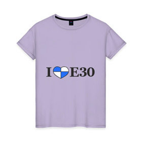 Женская футболка хлопок с принтом I love e30 , 100% хлопок | прямой крой, круглый вырез горловины, длина до линии бедер, слегка спущенное плечо | bmw | i love e30 | автомобили