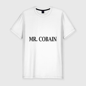 Мужская футболка премиум с принтом Mr. Cobain , 92% хлопок, 8% лайкра | приталенный силуэт, круглый вырез ворота, длина до линии бедра, короткий рукав | 
