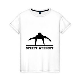 Женская футболка хлопок с принтом Street Workout V , 100% хлопок | прямой крой, круглый вырез горловины, длина до линии бедер, слегка спущенное плечо | street workout | workout | воркаут | стрит воркаут