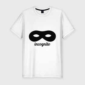 Мужская футболка премиум с принтом incognito , 92% хлопок, 8% лайкра | приталенный силуэт, круглый вырез ворота, длина до линии бедра, короткий рукав | inkognito | девушкам | инкогнито | маска | прикольные