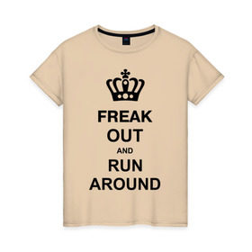 Женская футболка хлопок с принтом Freak out and run around , 100% хлопок | прямой крой, круглый вырез горловины, длина до линии бедер, слегка спущенное плечо | Тематика изображения на принте: freak out | keep calm | run around