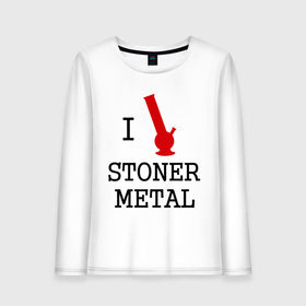 Женский лонгслив хлопок с принтом Stoner metal , 100% хлопок |  | cтоунер рок | i love stoner metal | rock | stoner metal | бонг | метал | музыка | стоунер метал