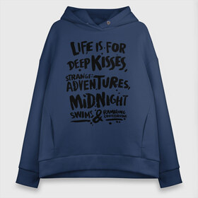 Женское худи Oversize хлопок с принтом Life is for deep kisses , френч-терри — 70% хлопок, 30% полиэстер. Мягкий теплый начес внутри —100% хлопок | боковые карманы, эластичные манжеты и нижняя кромка, капюшон на магнитной кнопке | life is for deep kisses | midnight swims | strange adventures | жизнь для глубоких поцелуев | ночное плавание | странных приключений