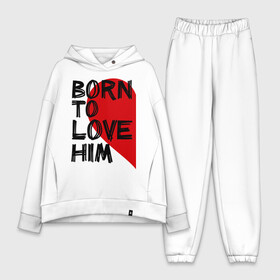 Женский костюм хлопок Oversize с принтом Born to love him ,  |  | 14 feb | 14 февраля | born to love | влюбленным | любовь | парные | рождена любить его | сердце