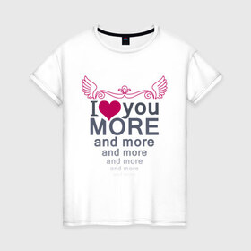 Женская футболка хлопок с принтом Love you more , 100% хлопок | прямой крой, круглый вырез горловины, длина до линии бедер, слегка спущенное плечо | 
