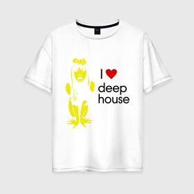 Женская футболка хлопок Oversize с принтом I love deep house , 100% хлопок | свободный крой, круглый ворот, спущенный рукав, длина до линии бедер
 | house | i love deep house | клубная музыка | клубные | хаус | я люблю хаус