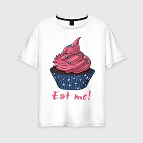 Женская футболка хлопок Oversize с принтом Eat me! , 100% хлопок | свободный крой, круглый ворот, спущенный рукав, длина до линии бедер
 | 8 марта | девушкам | корзинка | международный женский день | пирожное | сладости