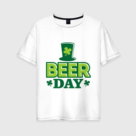 Женская футболка хлопок Oversize с принтом Beer day , 100% хлопок | свободный крой, круглый ворот, спущенный рукав, длина до линии бедер
 | patricks day | saint patricks day | день патрика | день святого патрика | клевер | четырехлистный клевер