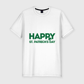 Мужская футболка премиум с принтом Happy st. Patriks day , 92% хлопок, 8% лайкра | приталенный силуэт, круглый вырез ворота, длина до линии бедра, короткий рукав | Тематика изображения на принте: 