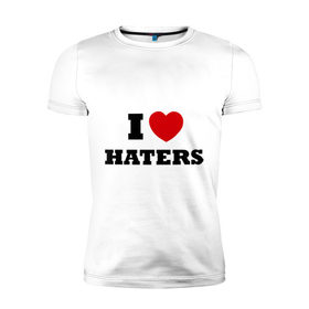 Мужская футболка премиум с принтом I Love Haters , 92% хлопок, 8% лайкра | приталенный силуэт, круглый вырез ворота, длина до линии бедра, короткий рукав | Тематика изображения на принте: я люблю хейтеров