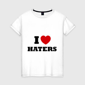 Женская футболка хлопок с принтом I Love Haters , 100% хлопок | прямой крой, круглый вырез горловины, длина до линии бедер, слегка спущенное плечо | я люблю хейтеров