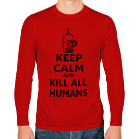 Мужской лонгслив хлопок с принтом Keep calm and kill all humans , 100% хлопок |  | bender | keep calm | keep calm and kill all humans | бендер