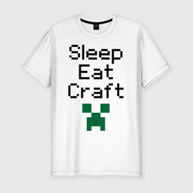 Мужская футболка премиум с принтом Sleep, eat, craft , 92% хлопок, 8% лайкра | приталенный силуэт, круглый вырез ворота, длина до линии бедра, короткий рукав | boom | minecraft | игры | компьютерные игры | майнкрафт