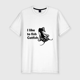 Мужская футболка премиум с принтом I like to fish Catfish , 92% хлопок, 8% лайкра | приталенный силуэт, круглый вырез ворота, длина до линии бедра, короткий рукав | 