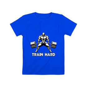 Детская футболка хлопок с принтом Train hard (тренируйся усердно) , 100% хлопок | круглый вырез горловины, полуприлегающий силуэт, длина до линии бедер | powerlifting