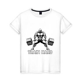 Женская футболка хлопок с принтом Train hard (тренируйся усердно) , 100% хлопок | прямой крой, круглый вырез горловины, длина до линии бедер, слегка спущенное плечо | powerlifting