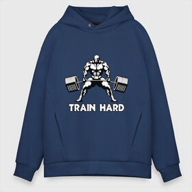 Мужское худи Oversize хлопок с принтом Train hard (тренируйся усердно) , френч-терри — 70% хлопок, 30% полиэстер. Мягкий теплый начес внутри —100% хлопок | боковые карманы, эластичные манжеты и нижняя кромка, капюшон на магнитной кнопке | powerlifting