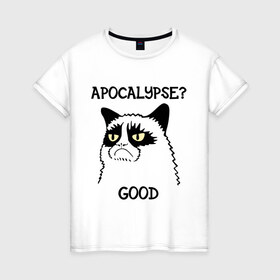 Женская футболка хлопок с принтом Apocalypse? good (Апокалипсис? хорошо) , 100% хлопок | прямой крой, круглый вырез горловины, длина до линии бедер, слегка спущенное плечо | apocalypse | апокалипсис | апокалипсис хорошо