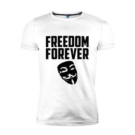 Мужская футболка премиум с принтом Freedom forever , 92% хлопок, 8% лайкра | приталенный силуэт, круглый вырез ворота, длина до линии бедра, короткий рукав | freedom | freedom forever | виндета | свобода на всегда