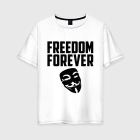 Женская футболка хлопок Oversize с принтом Freedom forever , 100% хлопок | свободный крой, круглый ворот, спущенный рукав, длина до линии бедер
 | freedom | freedom forever | виндета | свобода на всегда