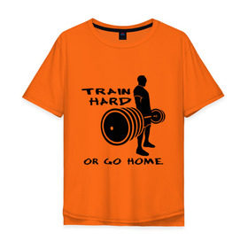 Мужская футболка хлопок Oversize с принтом Train hard or go home. , 100% хлопок | свободный крой, круглый ворот, “спинка” длиннее передней части | train hard | для качков | качалка | силовой спорт | спорт | тяжелая тренировка