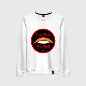 Женский свитшот хлопок с принтом Love Sushi , 100% хлопок | прямой крой, круглый вырез, на манжетах и по низу широкая трикотажная резинка  | i love sushi | love sushi | sushi | суши