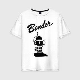 Женская футболка хлопок Oversize с принтом bender monochrome , 100% хлопок | свободный крой, круглый ворот, спущенный рукав, длина до линии бедер
 | bender | futurama | бендер | монохром | футурама