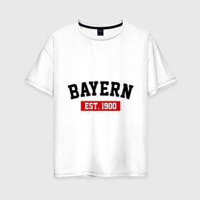 Женская футболка хлопок Oversize с принтом FC Bayern Est 1900 , 100% хлопок | свободный крой, круглый ворот, спущенный рукав, длина до линии бедер
 | bayern | fc bayern | fc bayern est 1900 | баерн