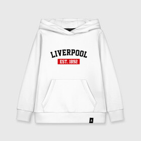 Детская толстовка хлопок с принтом FC Liverpool Est 1892 , 100% хлопок | Круглый горловой вырез, эластичные манжеты, пояс, капюшен | ливерпуль