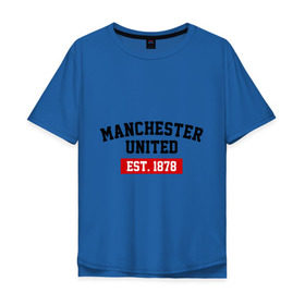 Мужская футболка хлопок Oversize с принтом FC Manchester United Est. 1878 , 100% хлопок | свободный крой, круглый ворот, “спинка” длиннее передней части | Тематика изображения на принте: fc manchester united | manchester united | манчестер юнайтед