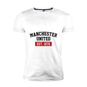 Мужская футболка премиум с принтом FC Manchester United Est. 1878 , 92% хлопок, 8% лайкра | приталенный силуэт, круглый вырез ворота, длина до линии бедра, короткий рукав | Тематика изображения на принте: fc manchester united | manchester united | манчестер юнайтед