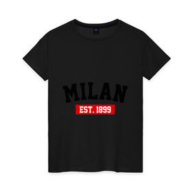 Женская футболка хлопок с принтом FC Milan Est. 1899 , 100% хлопок | прямой крой, круглый вырез горловины, длина до линии бедер, слегка спущенное плечо | fc milan | fc милан | milan | милан | фк милан