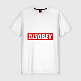 Мужская футболка премиум с принтом Disobey , 92% хлопок, 8% лайкра | приталенный силуэт, круглый вырез ворота, длина до линии бедра, короткий рукав | obey | swag | swag style | обей | одежда сваг | сваг | сваг стиль | свег | свог | свэг