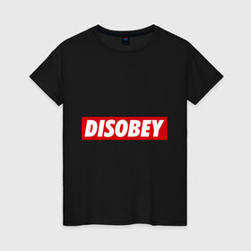 Женская футболка хлопок с принтом Disobey , 100% хлопок | прямой крой, круглый вырез горловины, длина до линии бедер, слегка спущенное плечо | obey | swag | swag style | обей | одежда сваг | сваг | сваг стиль | свег | свог | свэг