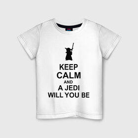 Детская футболка хлопок с принтом Keep calm and a jedi will you be , 100% хлопок | круглый вырез горловины, полуприлегающий силуэт, длина до линии бедер | Тематика изображения на принте: keep calm | keep calm and a jedi will you be