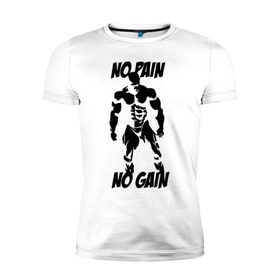 Мужская футболка премиум с принтом No pain no gain , 92% хлопок, 8% лайкра | приталенный силуэт, круглый вырез ворота, длина до линии бедра, короткий рукав | no gain | no pain | no pain no gain