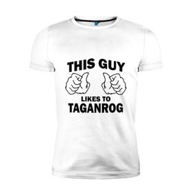 Мужская футболка премиум с принтом Этот парень любит Таганрог , 92% хлопок, 8% лайкра | приталенный силуэт, круглый вырез ворота, длина до линии бедра, короткий рукав | 