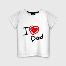 Детская футболка хлопок с принтом love dad , 100% хлопок | круглый вырез горловины, полуприлегающий силуэт, длина до линии бедер | Тематика изображения на принте: i love dad | для отца | для папы | отцу | папа | я люблю отца