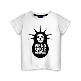 Детская футболка хлопок с принтом We no speak americano , 100% хлопок | круглый вырез горловины, полуприлегающий силуэт, длина до линии бедер | английский | матрешка | политические | сша | штаты