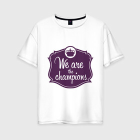 Женская футболка хлопок Oversize с принтом We are the champions , 100% хлопок | свободный крой, круглый ворот, спущенный рукав, длина до линии бедер
 | freddie mercury | queen | классический рок | куин | рок группа | фредди меркьюри